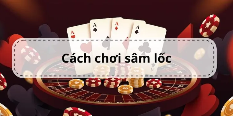 Hướng Dẫn Cách Chơi Sâm Lốc Nhà Cái Fafa191 Thắng Lớn Từ A-Z